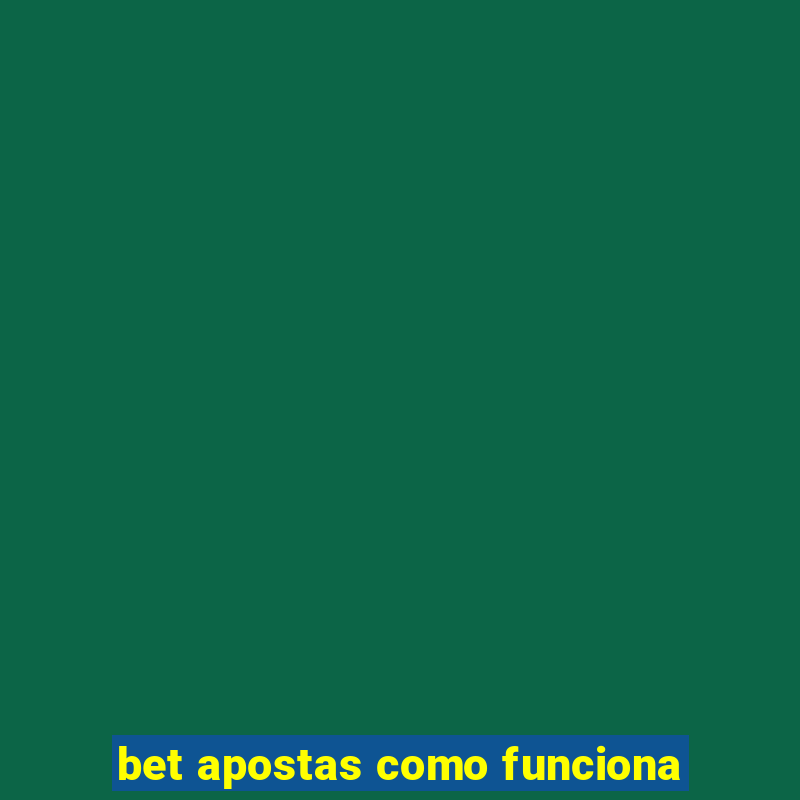 bet apostas como funciona